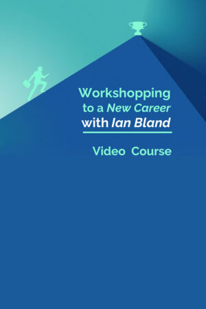 Workshopping to a New Career Video Course